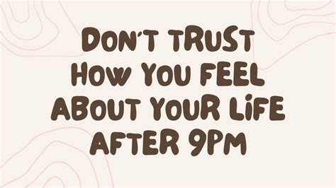 don't trust your feelings after 9pm